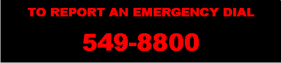Text Box: TO REPORT AN EMERGENCY DIAL
549-8800